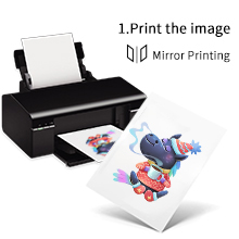Print the image
â— Use inkjet printer with sublimation ink.
â— Choose"Mirror Printing" , print the image onto the White Side, leave it to dry.
â— Recommend to select"Photo Quality Inkjet Paper"mode.